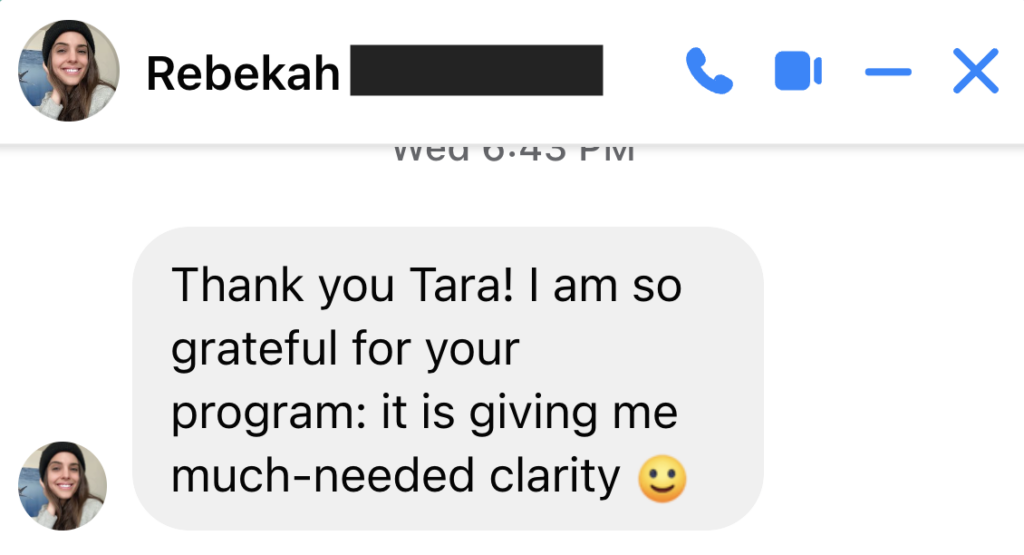 Thank you Tara! I am so grateful for this program. It is giving me much needed clarity :)